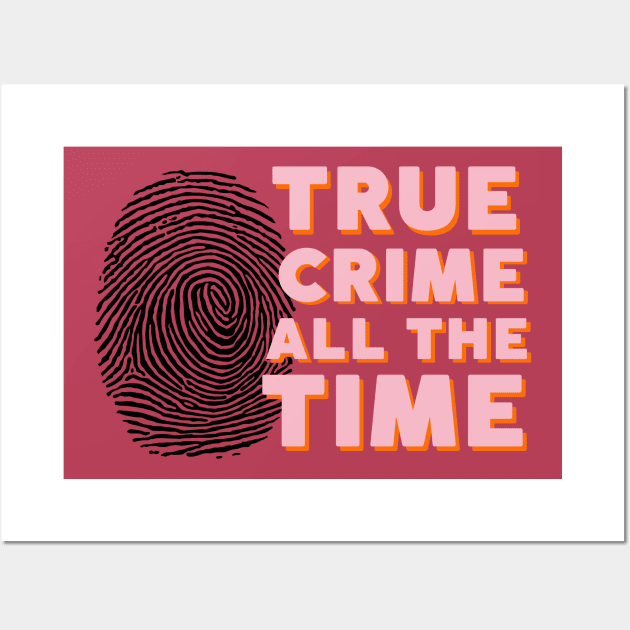 True crime all the time Wall Art by Dr.Bear